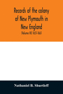 Records of the colony of New Plymouth in New England: printed by order of the legislature of the Commonwealth of Massachusetts (Volume III) 1651-1661