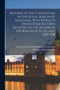 Records of the Convention of the Royal Burghs of Scotland, With Extracts From Other Records Relating to the Affairs of the Burghs of Scotland, 1295-1938; 7