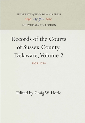 Records of the Courts of Sussex County, Delaware, Volume 2: 1677-171 - Horle, Craig W. (Editor)