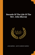 Records Of The Life Of The Rev. John Murray