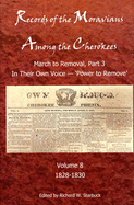 Records of the Moravians among the Cherokees: Volume Eight: In Their Own Voice, Part 3 'Power to Remove'