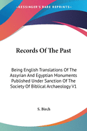 Records Of The Past: Being English Translations Of The Assyrian And Egyptian Monuments Published Under Sanction Of The Society Of Biblical Archaeology V1