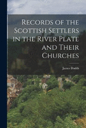 Records of the Scottish Settlers in the River Plate and Their Churches