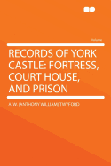 Records of York Castle: Fortress, Court House, and Prison
