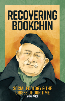 Recovering Bookchin: Social Ecology and the Crises of Our Time - Price, Andy