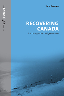 Recovering Canada: The Resurgence of Indigenous Law - Borrows, John