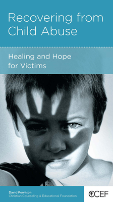 Recovering from Child Abuse: Healing and Hope for Victims - Powlison, David