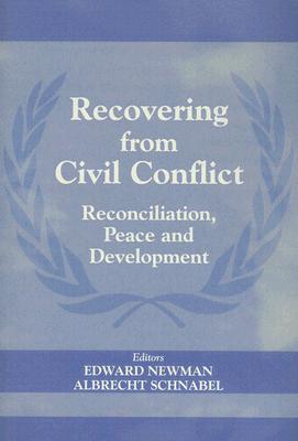 Recovering from Civil Conflict: Reconciliation, Peace and Development - Newman, Edward (Editor), and Schnabel, Albrecht (Editor)