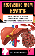Recovering from Hepatitis: Dietary Guidance, Lifestyle Modifications, and Medical Interventions for Hepatitis Treatment