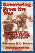 Recovering from the War: A Guide for All Veterans, Family Members, Friends and Therapists