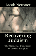 Recovering Judaism: The Universal Dimension of Judaism