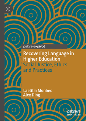 Recovering Language in Higher Education: Social Justice, Ethics and Practices - Monbec, Laetitia, and Ding, Alex