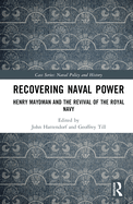 Recovering Naval Power: Henry Maydman and the Revival of the Royal Navy