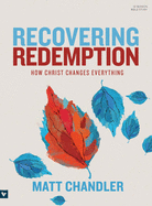 Recovering Redemption Bible Study Book: How Christ Changes Everything