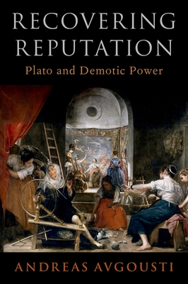 Recovering Reputation: Plato and Demotic Power - Avgousti, Andreas