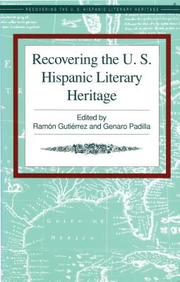 Recovering the U.S. Hispanic Literary Heritage - Herrera-Sobek, Maria, and Gutierrez, Ramon A (Editor), and Padilla, Genaro M (Editor)