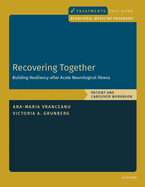 Recovering Together: Building Resiliency After Acute Neurological Illness, Patient and Caregiver Workbook