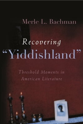 Recovering Yiddishland: Threshold Moments in American Literature - Bachman, Merle L