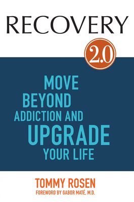 Recovery 2.0: Move Beyond Addiction and Upgrade Your Life - Rosen, Tommy