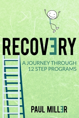 Recovery: A Journey Through 12 Step Programs - Miller, Paul W