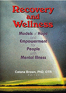 Recovery and Wellness: Models of Hope and Empowerment for People with Mental Illness