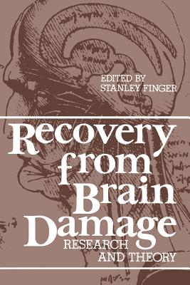 Recovery from Brain Damage: Research and Theory - Finger, Stanley, MD (Editor)