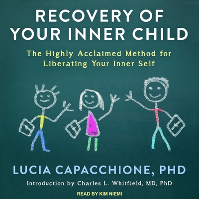 Recovery of Your Inner Child: The Highly Acclaimed Method for Liberating Your Inner Self - Whitfield, Charles L (Contributions by), and Capacchione, Lucia, and Niemi, Kim (Read by)