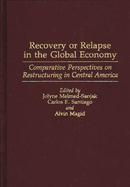 Recovery or Relapse in the Global Economy: Comparative Perspectives on Restructuring in Central America