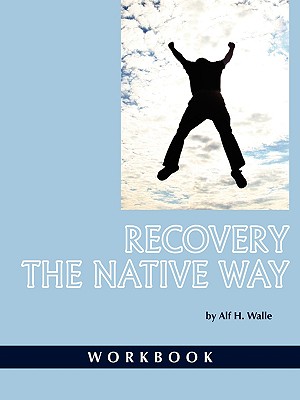 Recovery the Native Way: Workbook (PB) - Walle, Alf H