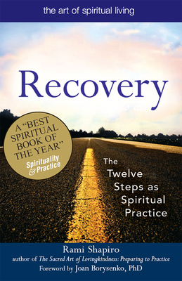 Recovery--The Sacred Art: The Twelve Steps as Spiritual Practice - Shapiro, Rami, Rabbi, and Borysenko, Joan (Foreword by)