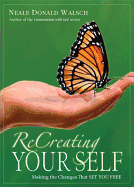 Recreating Your Self: Making the Changes That Set You Free