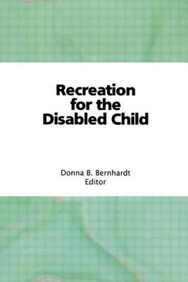 Recreation for the Disabled Child - Bernhardt Bainbridge, Donna