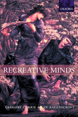 Recreative Minds: Imagination in Philosophy and Psychology - Currie, Gregory, and Ravenscroft, Ian