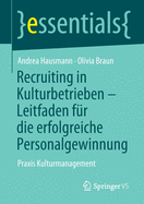 Recruiting in Kulturbetrieben - Leitfaden Fr Die Erfolgreiche Personalgewinnung: PRAXIS Kulturmanagement