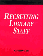 Recruiting Library Staff: A How-To-Do-It Manual for Librarians