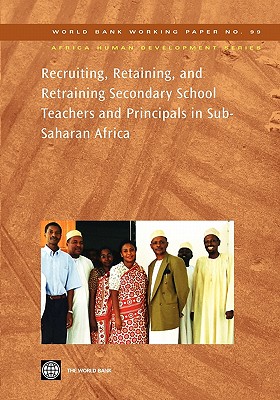 Recruiting, Retaining, and Retraining Secondary School Teachers and Principals in Sub-Saharan Africa: Volume 99 - Mulkeen, Aidan, and Chapman, David, Dr., and Dejaeghere, Joan
