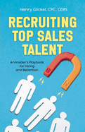 Recruiting Top Sales Talent: An Insider's Playbook for Hiring and Retention