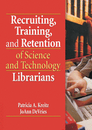 Recruiting Training and Retention of Science and Technology Librarians