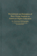 Recruitment and Retention of Race Group Students in American Higher Education: An Annotated Bibliography
