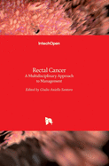 Rectal Cancer: A Multidisciplinary Approach to Management