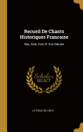 Recueil de Chants Historiques Francaise: Xiie, Xiiie, Xive Et Xve Siecles
