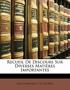 Recueil De Discours Sur Diverses Matires Importantes