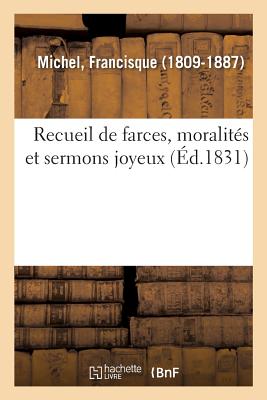 Recueil de Farces, Moralit?s Et Sermons Joyeux - Michel, Francisque