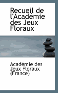 Recueil de L'Academie Des Jeux Floraux