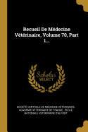 Recueil de Medecine Veterinaire, Volume 70, Part 1...