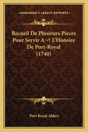 Recueil De Plusieurs Pieces Pour Servir A L'Histoire De Port-Royal (1740)