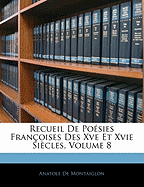 Recueil de Po?sies Fran?oises Des Xve Et Xvie Si?cles, Volume 8