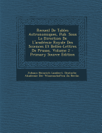 Recueil de Tables Astronomiques, Pub. Sous La Direction de l'Acad?mie Royale Des Sciences Et Belles-Lettres de Prusse; Volume 2