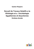 Recueil de Travaux Relatifs a la Philologie et a l'Archologie gyptiennes et Assyriennes: Sixime Anne