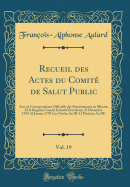 Recueil Des Actes Du Comit? de Salut Public, Vol. 19: Avec La Correspondance Officielle Des Repr?sentants En Mission Et Le Registre Conseil Ex?cutif Provisoire; 21 D?cembre 1794-31 Janvier 1795 (1er Niv?se an III-12 Pluvi?se an III)